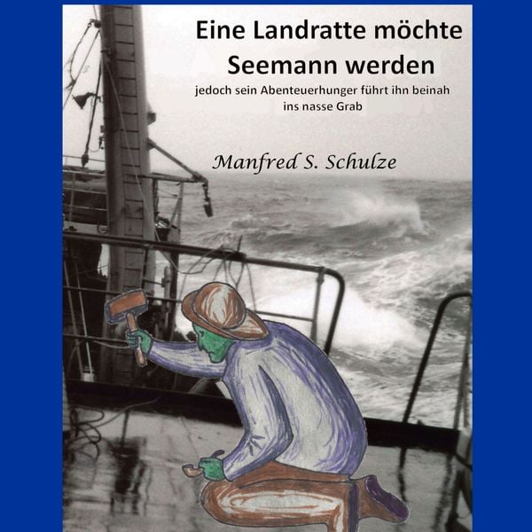 Eine Landratte möchte Seemann werden - Manfred Schulze, Audio, 9783944416465