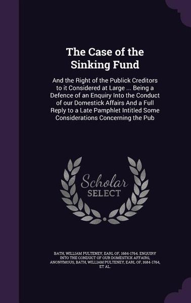 Produktbild: The Case of the Sinking Fund: And the Right of the Publick Creditors to it Considered at Large ... Being a Defence of an Enquiry Into the Conduct of