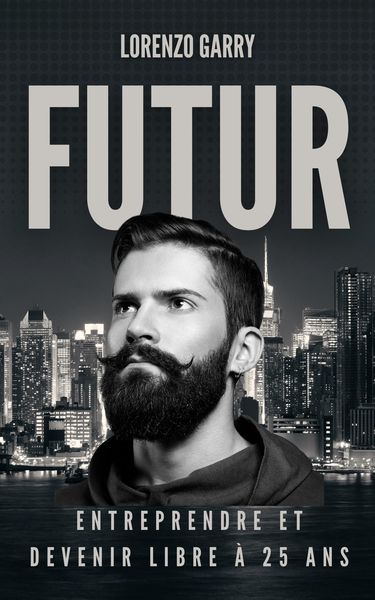 Produktbild: Futur : Entreprendre et Devenir Libre &agrave; 25 ans