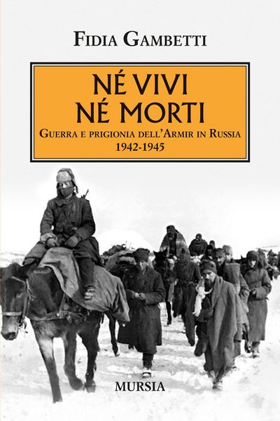 Produktbild: N&eacute; vivi n&eacute; morti. Guerra e prigionia dell'Armir in Russia (1942-1945)