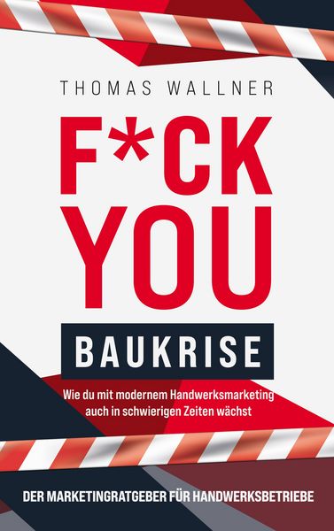 Produktbild: F*ck you Baukrise - Wie du mit modernem Handwerksmarketing auch in schwierigen Zeiten w&auml;chst