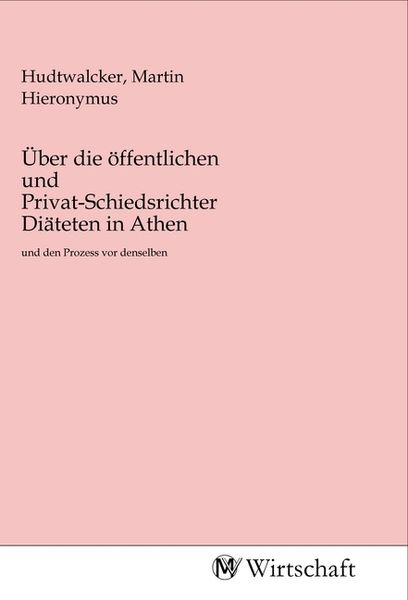 Über die öffentlichen und Privat-Schiedsrichter Diäteten in Athen, Taschenbuch von , MV-Wirtschaft, 9783968850368