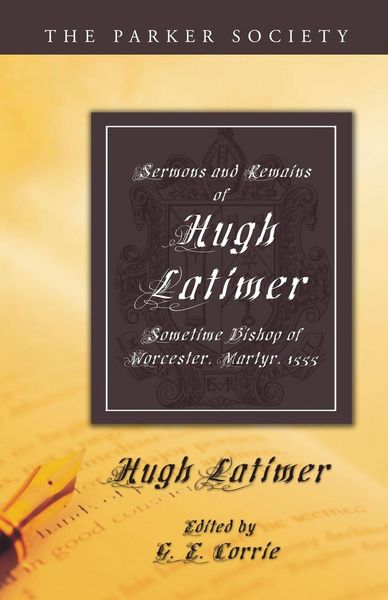 Produktbild: Sermons and Remains of Hugh Latimer, Sometime Bishop of Worcester, Martyr, 1555