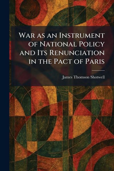 Produktbild: War as an Instrument of National Policy and Its Renunciation in the Pact of Paris