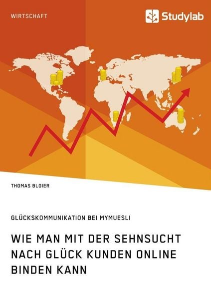 Produktbild: Wie man mit der Sehnsucht nach Gl&uuml;ck Kunden online binden kann. Gl&uuml;ckskommunikation bei mymuesli
