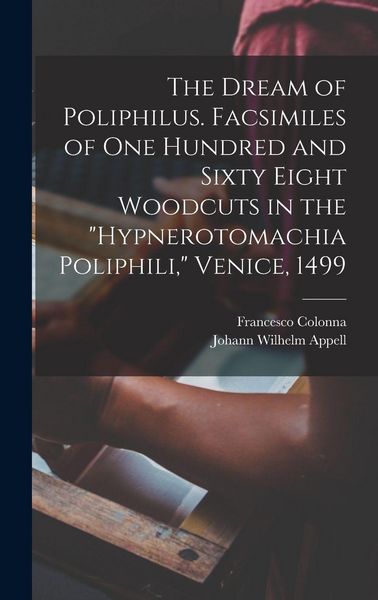 Produktbild: The Dream of Poliphilus. Facsimiles of one Hundred and Sixty Eight Woodcuts in the "Hypnerotomachia Poliphili," Venice, 1499