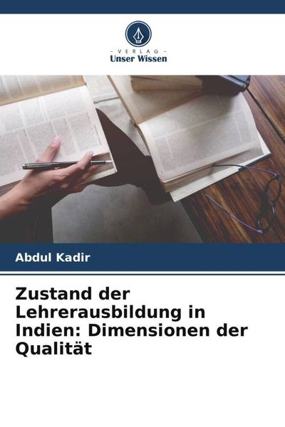 Zustand der Lehrerausbildung in Indien: Dimensionen der Qualität, Taschenbuch von Abdul Kadir, Verlag Unser Wissen, 9786205335642