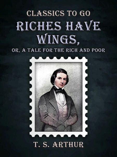 Produktbild: Riches Have Wings, Or, A Tale for the Rich and Poor