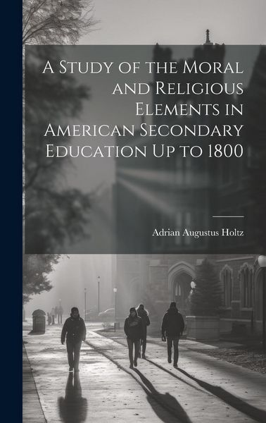 Produktbild: A Study of the Moral and Religious Elements in American Secondary Education Up to 1800