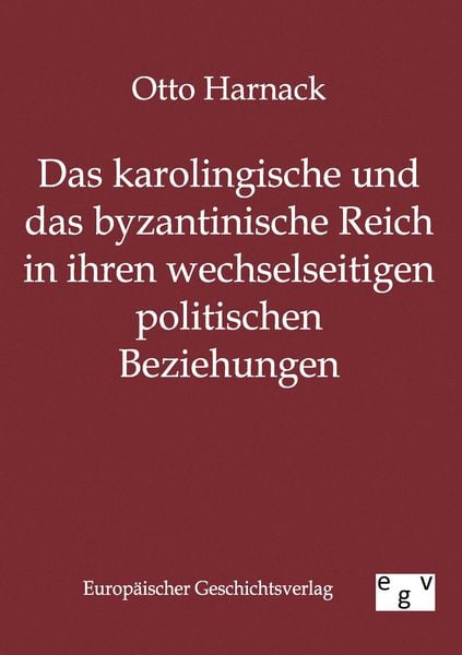 Produktbild: Das karolingische und byzantinische Reich in ihren wechselseitigen politischen Beziehungen