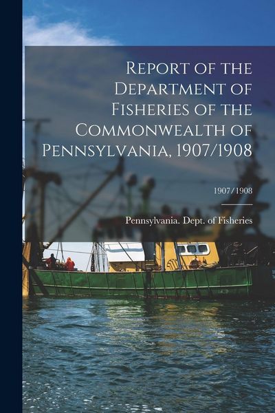 Produktbild: Report of the Department of Fisheries of the Commonwealth of Pennsylvania, 1907/1908; 1907/1908