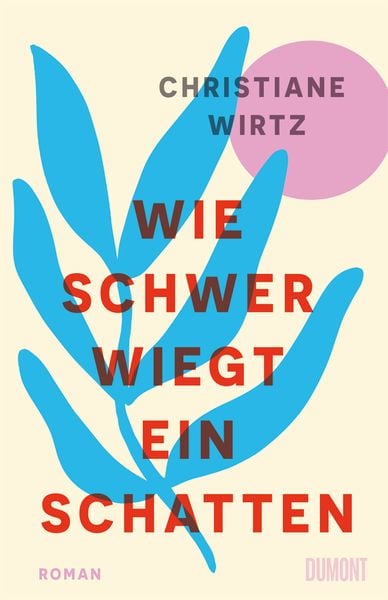 Wie schwer wiegt ein Schatten, Gebundene Ausgabe von Christiane Anna Maria Wirtz, DuMont Buchverlag, 9783755800217