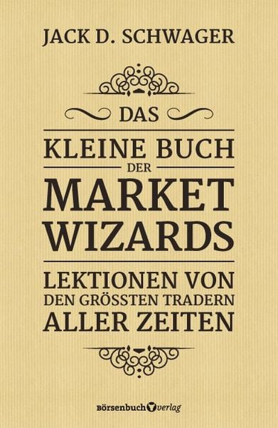 Das kleine Buch der Market Wizards, Gebundene Ausgabe von Jack D. Schwager, Börsenbuchverlag, 978-3-86470-248-8