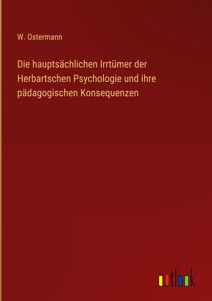 Produktbild: Die haupts&auml;chlichen Irrt&uuml;mer der Herbartschen Psychologie und ihre p&auml;dagogischen Konsequenzen