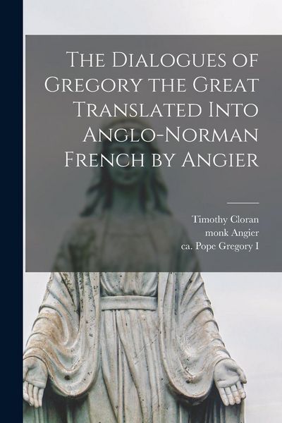 Produktbild: The Dialogues of Gregory the Great Translated Into Anglo-Norman French by Angier