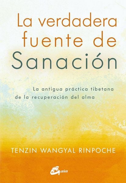 Produktbild: La verdadera fuente de sanaci&oacute;n : la antigua pr&aacute;ctica tibetana de la recuperaci&oacute;n del alma