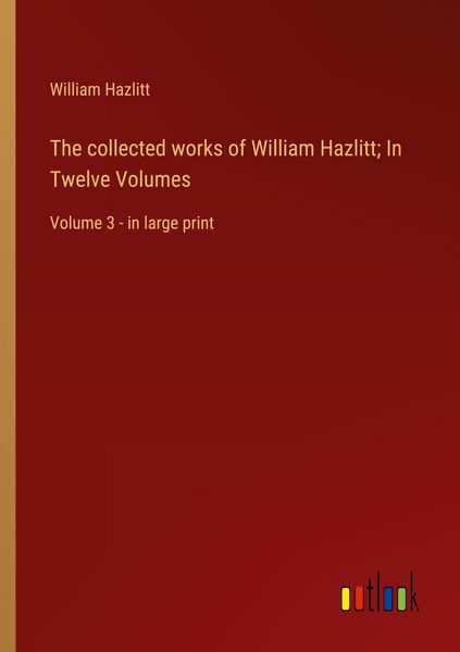 Produktbild: The collected works of William Hazlitt; In Twelve Volumes