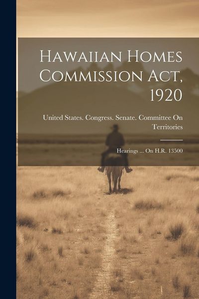 Produktbild: Hawaiian Homes Commission Act, 1920: Hearings ... On H.R. 13500