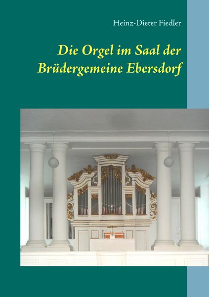 Produktbild: Die Orgel im Saal der Br&uuml;dergemeine Ebersdorf