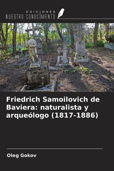 Produktbild: Friedrich Samoilovich de Baviera: naturalista y arque&oacute;logo (1817-1886)