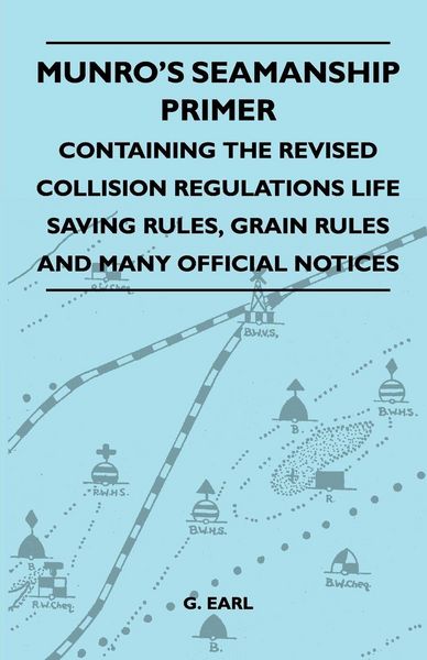 Produktbild: Munro's Seamanship Primer - Containing The Revised Collision Regulations Life Saving Rules, Grain Rules And Many Official Notices