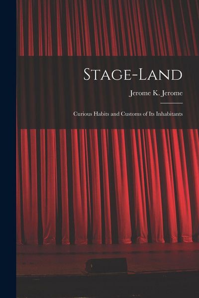 Produktbild: Stage-land [microform]: Curious Habits and Customs of Its Inhabitants