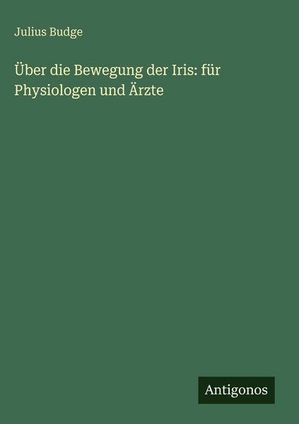 Produktbild: &Uuml;ber die Bewegung der Iris: f&uuml;r Physiologen und &Auml;rzte