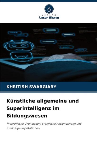 Künstliche allgemeine und Superintelligenz im Bildungswesen, Taschenbuch von Khritish Swargiary, Verlag Unser Wissen, 9786203610871