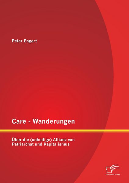 Produktbild: Care - Wanderungen: &Uuml;ber die (unheilige) Allianz von Patriarchat und Kapitalismus