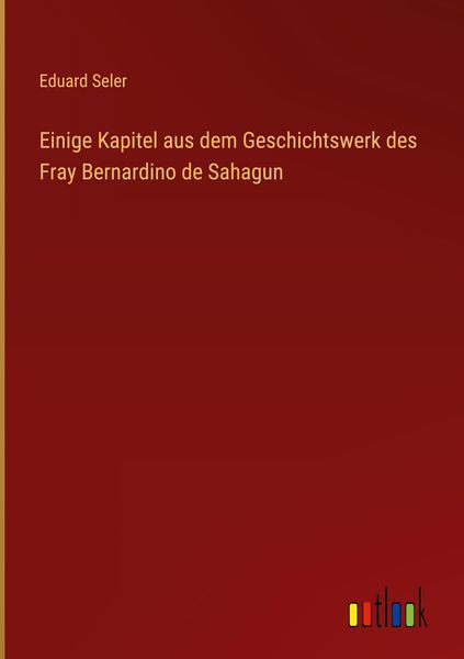 Produktbild: Einige Kapitel aus dem Geschichtswerk des Fray Bernardino de Sahagun