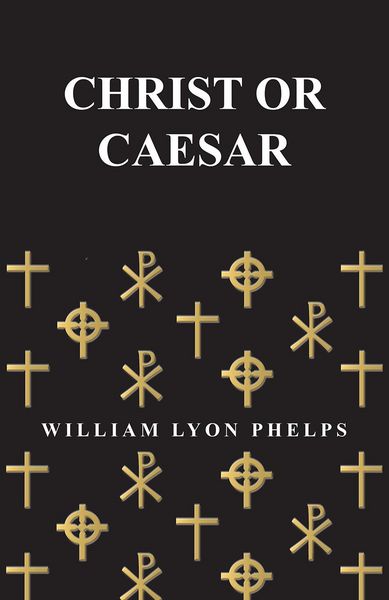Produktbild: Christ or Caesar - An Essay by William Lyon Phelps