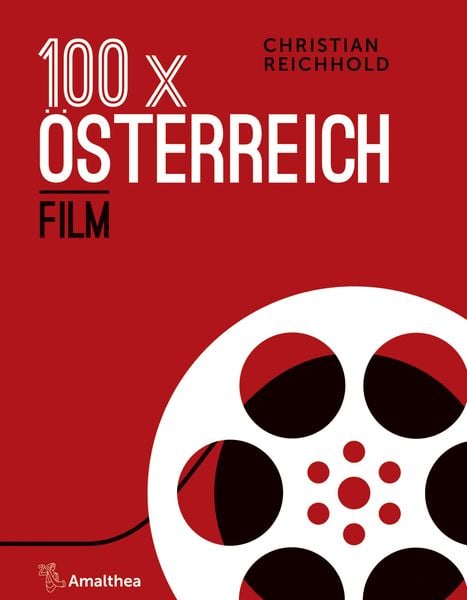 100 x Österreich: Film, Gebundene Ausgabe von Christian Reichhold, Amalthea Signum, 978-3-99050-138-2
