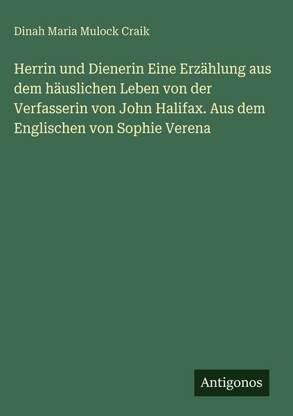 Produktbild: Herrin und Dienerin Eine Erz&auml;hlung aus dem h&auml;uslichen Leben von der Verfasserin von John Halifax. Aus dem Englischen von Sophie Verena