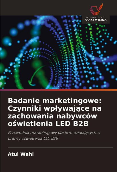 Produktbild: Badanie marketingowe: Czynniki wp&iquest;ywaj&iquest;ce na zachowania nabywc&oacute;w o&iquest;wietlenia LED B2B