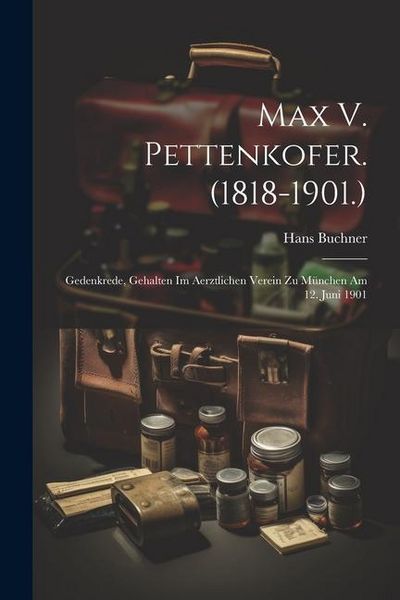 Produktbild: Max V. Pettenkofer. (1818-1901.)