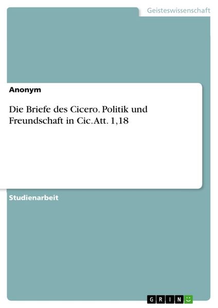 Produktbild: Die Briefe des Cicero. Politik und Freundschaft in Cic. Att. 1,18