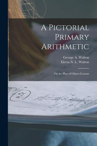 Produktbild: A Pictorial Primary Arithmetic: on the Plan of Object-lessons