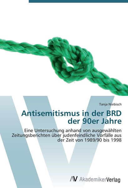Antisemitismus in der BRD der 90er Jahre, Taschenbuch von Tanja Niebisch, AV Akademikerverlag, 9783639430172