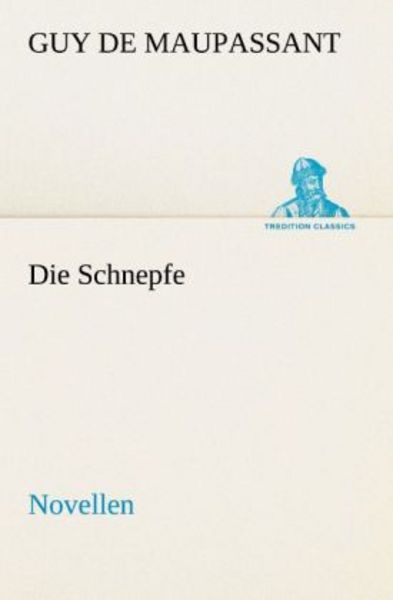 Die Schnepfe, Taschenbuch von Guy de Maupassant, Tredition, 9783842469266