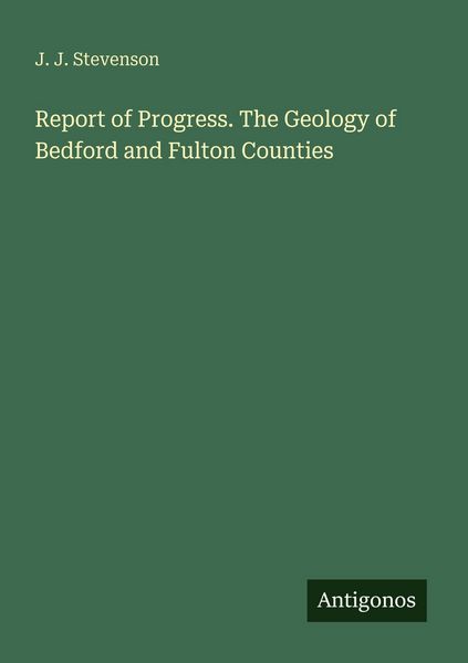 Produktbild: Report of Progress. The Geology of Bedford and Fulton Counties