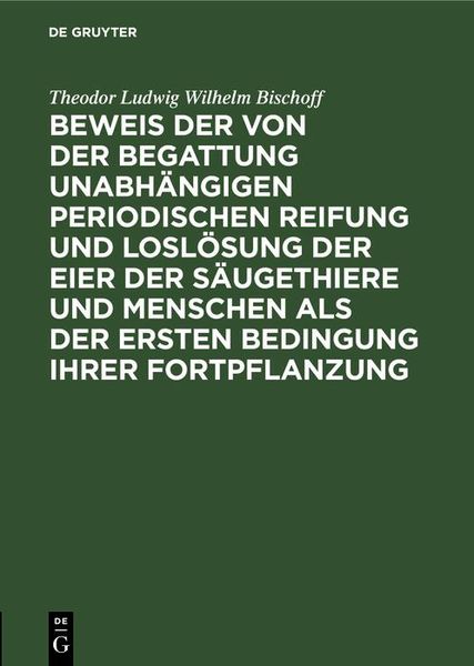 Produktbild: Beweis der von der Begattung unabh&auml;ngigen periodischen Reifung und Losl&ouml;sung der Eier der S&auml;ugethiere und Menschen als der ersten Bedingung ihrer Fort
