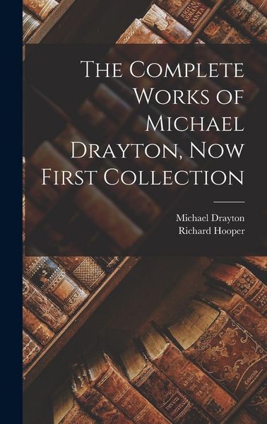 Produktbild: The Complete Works of Michael Drayton, Now First Collection