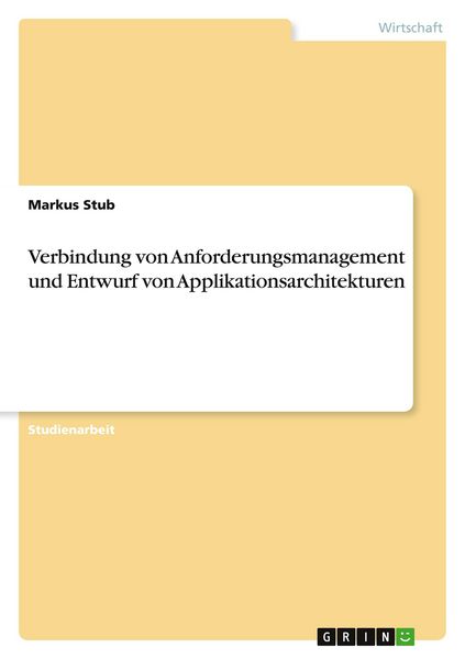 Verbindung von Anforderungsmanagement und Entwurf von Applikationsarchitekturen, Taschenbuch von Markus Stub, GRIN, 9783640561681