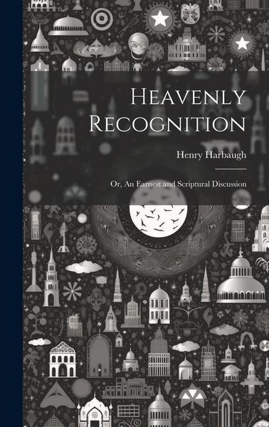 Produktbild: Heavenly Recognition: Or, An Earnest and Scriptural Discussion