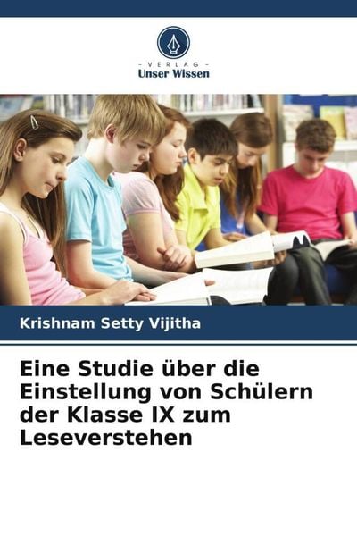 Eine Studie über die Einstellung von Schülern der Klasse IX zum Leseverstehen, Taschenbuch von Krishnam Setty Vijitha, Verlag Unser Wissen,