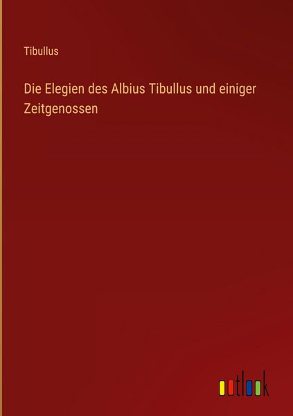 Produktbild: Die Elegien des Albius Tibullus und einiger Zeitgenossen