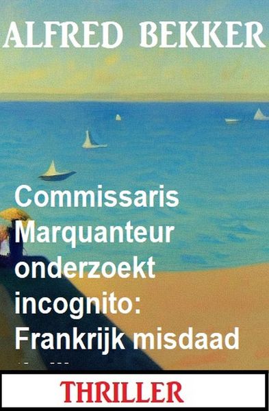 Produktbild: Commissaris Marquanteur onderzoekt incognito: Frankrijk misdaad thriller