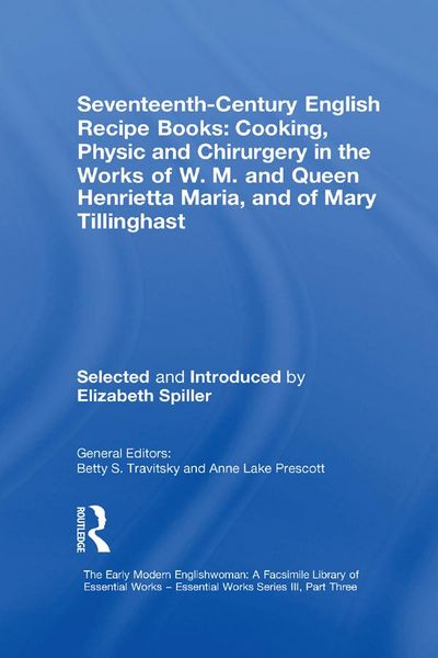 Produktbild: Seventeenth-Century English Recipe Books: Cooking, Physic and Chirurgery in the Works of W.M. and Queen Henrietta Maria, and of Mary Tillinghast