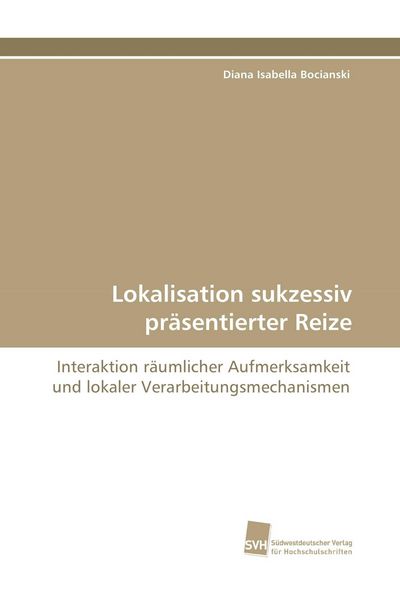 Lokalisation sukzessiv präsentierter Reize, Taschenbuch von Diana Isabella Bocianski, Südwestdeutscher Verlag für Hochschulschriften, 9783838118383