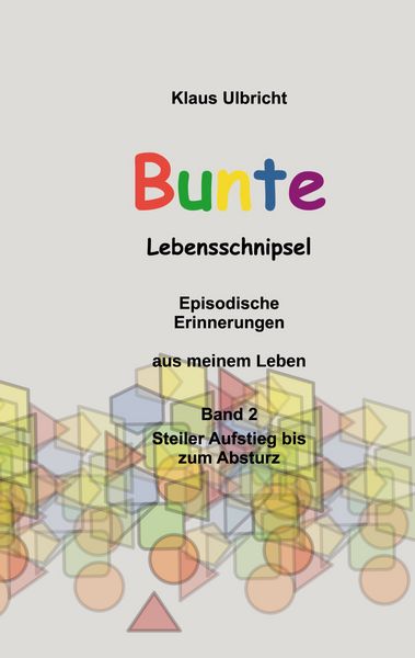 Bunte Lebensschnipsel, Taschenbuch von Klaus Ulbricht, BoD – Books on Demand, 9783757810672